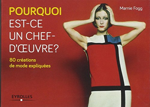Pourquoi est-ce un chef-d'oeuvre ? : 80 créations de mode expliquées