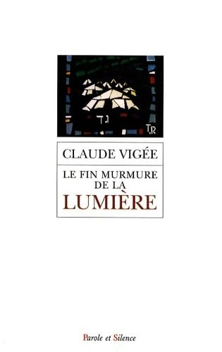 Le fin murmure de la lumière : entretiens, essais nouveaux, 2006-2008