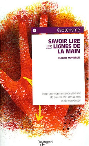 Savoir lire les lignes de la main : pour une connaissance parfaite de soi-même, des autres et de son