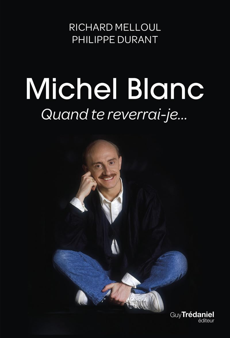 Michel Blanc : quand te reverrai-je...