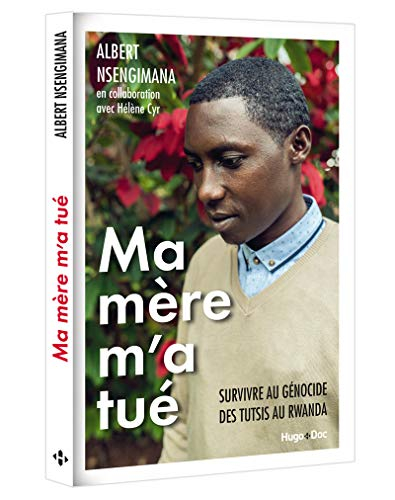 Ma mère m'a tué : survivre au génocide des Tutsis au Rwanda