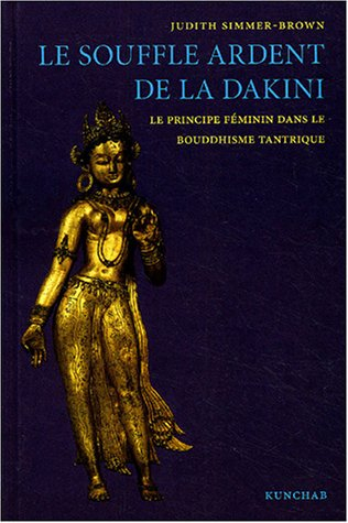 Le souffle ardent de la dakini : le principe féminin dans le bouddhisme tantrique