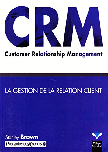 CRM : customer relationship management. la gestion de la relation client