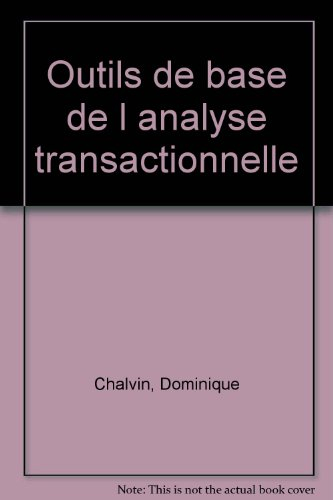 Les outils de base de l'analyse transactionnelle : pour développer l'énergie des individus et des or