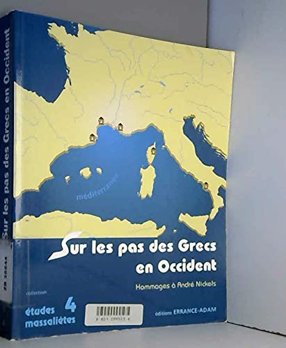 Sur les pas des Grecs en Occident... : hommages à André Nickels