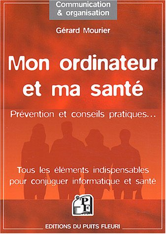 Mon ordinateur et ma santé : réglementation, normes, prévention et conseils pratiques : tous les élé