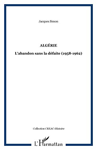 Algérie : l'abandon sans la défaite (1958-1962)