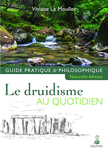 Le druidisme au quotidien : faites vôtre la sagesse originelle de l'Occident afin de construire votr