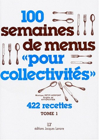 100 semaines de menus pour collectivités. Vol. 1