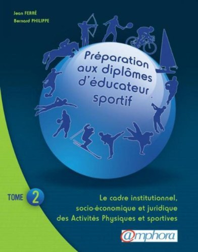 Préparation aux diplômes d'éducateur sportif. Vol. 2. Le cadre institutionnel, socio-économique et j
