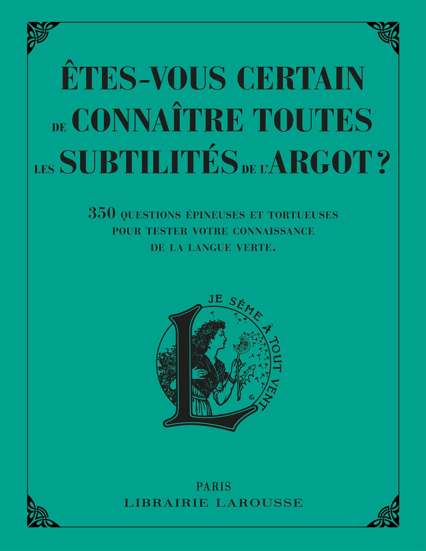 Etes-vous certain de connaître toutes les subtilités de l'argot ? : 350 questions épineuses et tortu