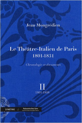 Le Théâtre-Italien de Paris : 1801-1831 : chronologie et documents. Vol. 2. 1801-1808