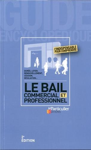 Le bail commercial et professionnel : durée, loyer, renouvellement, cession, résiliation...