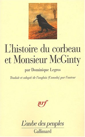 L'histoire du corbeau et Monsieur McGinty : un Indien athapascan tutchone du Yukon raconte la créati
