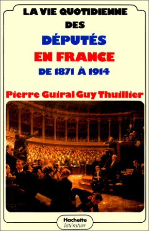 la vie quotidienne des députés en france de 1871 à 1914