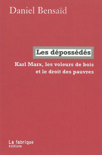 Les dépossédés : Karl Marx, les voleurs de bois et le droit des pauvres