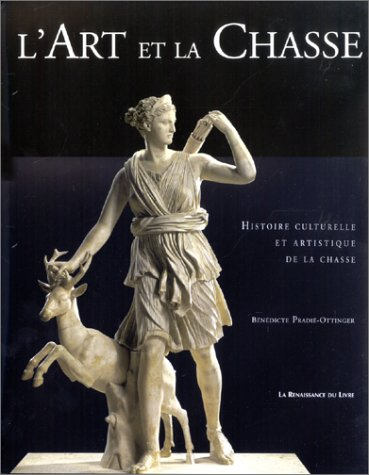 L'art et la chasse : histoire culturelle et artistique de la chasse