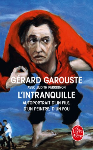 L'intranquille : autoportrait d'un fils, d'un peintre, d'un fou