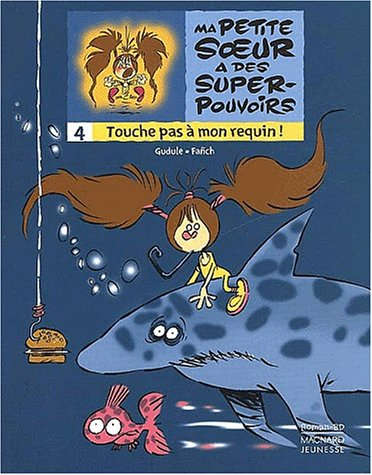 Ma petite soeur a des super-pouvoirs. Vol. 4. Touche pas à mon requin !