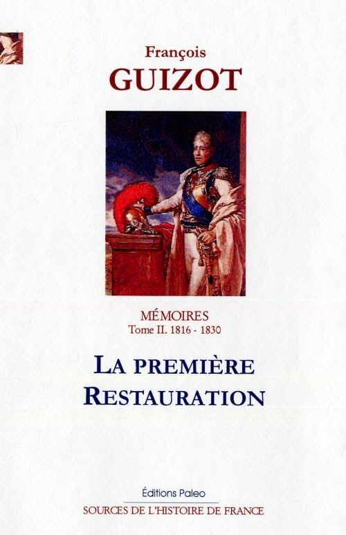 Mémoires pour servir à l'histoire de mon temps. Vol. 2. La première Restauration : 1816-1830