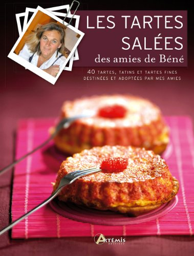 Les tartes salées des amies de Béné : 40 tartes, tatins et tartes fines destinées et adoptées par me
