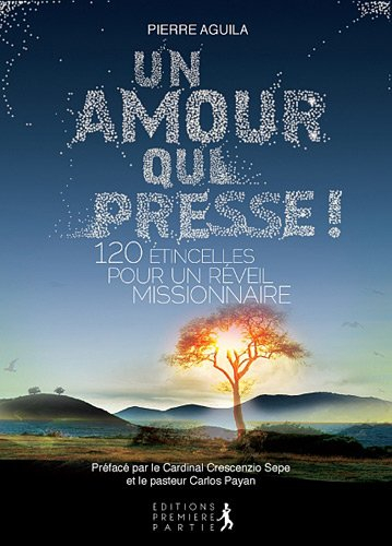 Un amour qui presse ! : 120 étincelles pour un réveil missionnaire