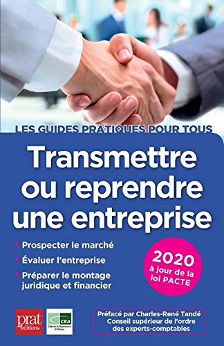 Transmettre ou reprendre une entreprise : prospecter le marché, évaluer l'entreprise, préparer le mo