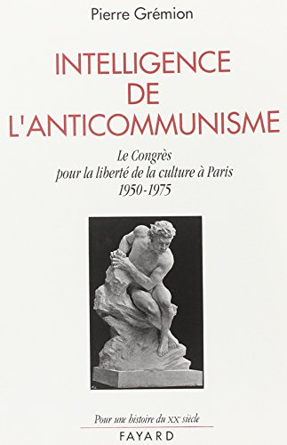 Intelligence de l'anticommunisme : le Congrès pour la liberté de la culture à Paris (1950-1975)