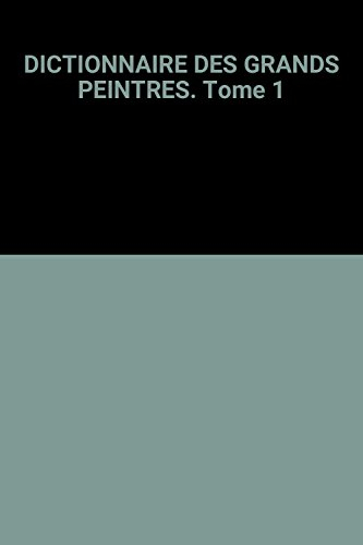 dictionnaire des grands peintres tome 1