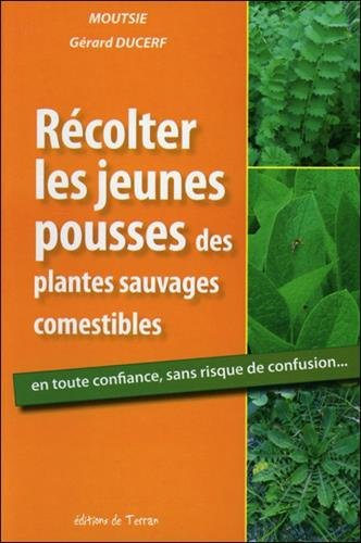 Récolter les jeunes pousses des plantes sauvages comestibles : en toute confiance, sans risque de co
