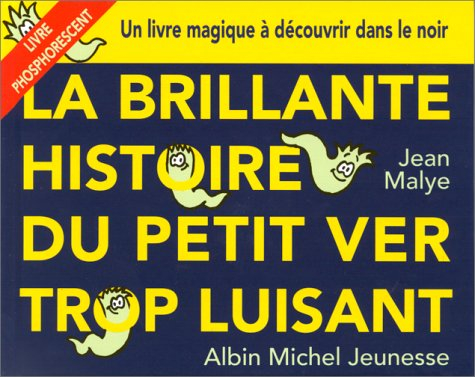 la brillante histoire du petit ver trop luisant : un livre magique à découvrir dans le noir (livre p