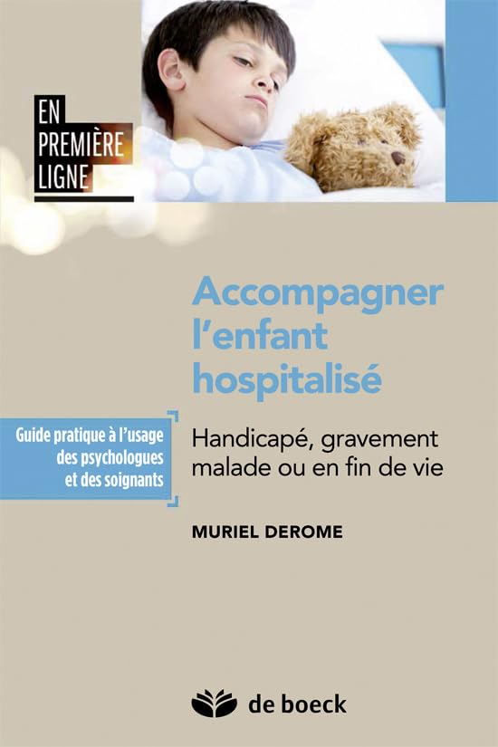 Accompagner l'enfant hospitalisé : handicapé, gravement malade ou en fin de vie : guide pratique à l