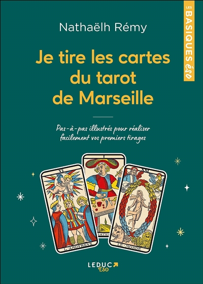 Je tire les cartes du tarot de Marseille : pas-à-pas illustrés pour réaliser facilement vos premiers
