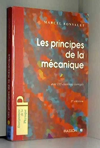 Les principes de la mécanique : avec 135 exercices corrigés, premier cycle universitaire