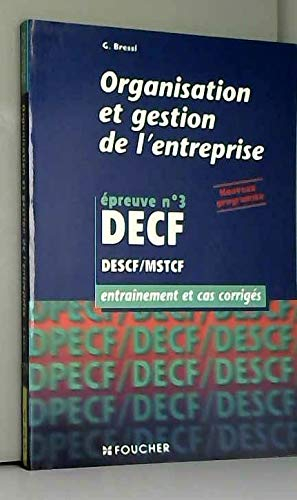 Organisation et gestion de l' entreprise, épreuve n° 3, DESCF, MSTCF : entraînement et cas corrigés