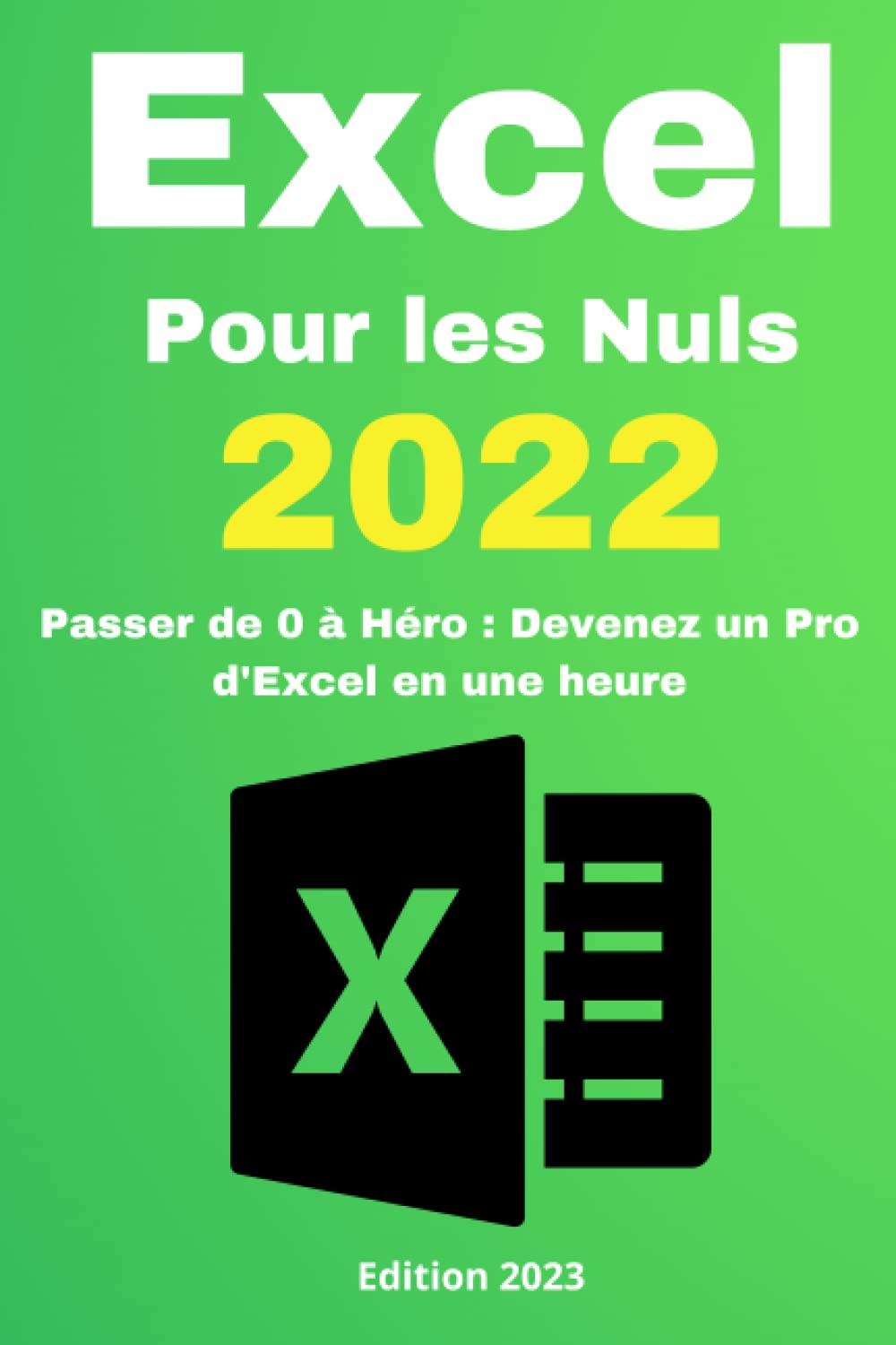 Excel pour les nuls 2022: Passer de zéro à héro : Devenez un pro d'Excel en une heure