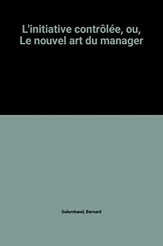 L'Initiative contrôlée ou le Nouvel art du management