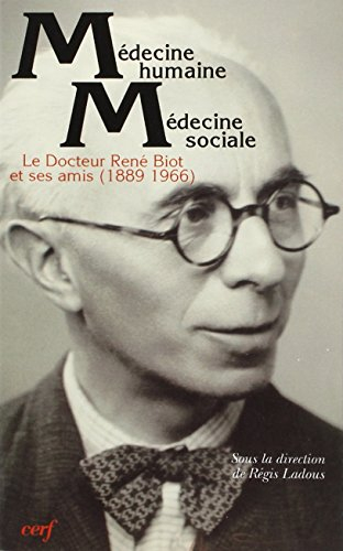 Médecine humaine, médecine sociale : le docteur René Biot (1889-1966) et ses amis