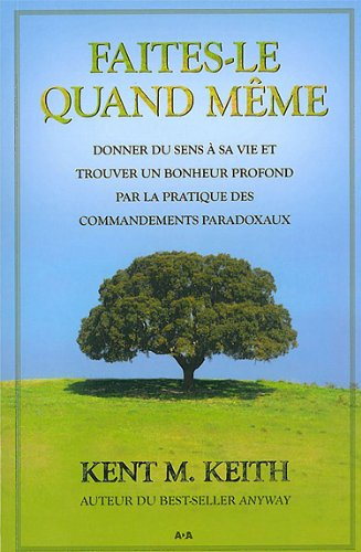 Faites-le quand même : donner du sens à sa vie et trouver un bonheur profond par la pratique des com