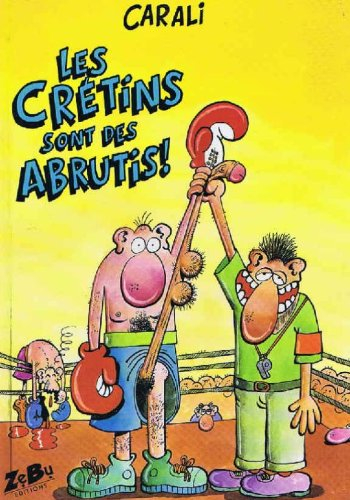 Les Crétins sont des abrutis !