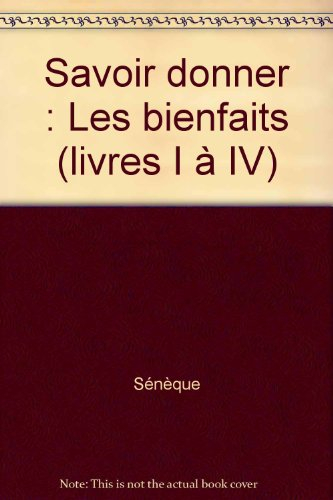 Savoir donner : Les Bienfaits, livres I à IV