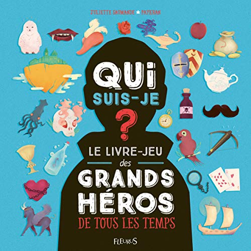 Qui suis-je ? : le livre-jeu des grands héros de tous les temps