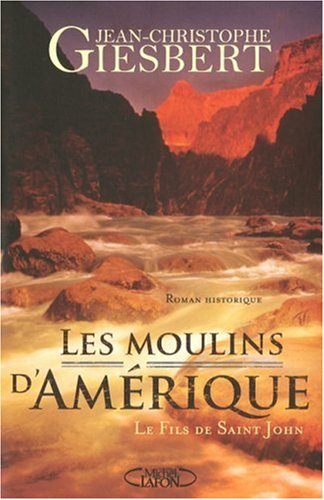 Les moulins d'Amérique. Vol. 1. Le fils de Saint-John