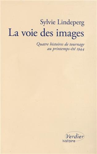 La voie des images : quatre histoires de tournage au printemps-été 1944