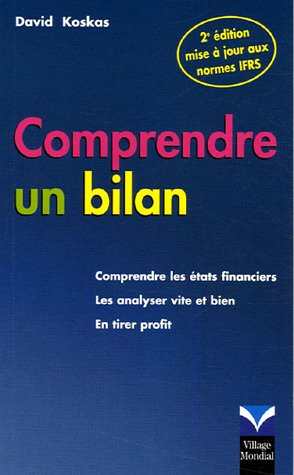 Comprendre un bilan : comprendre les états financiers, les analyser vite et bien, en tirer profit