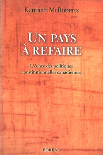 Un pays à refaire : échec des politiques constitutionnelles canadiennes