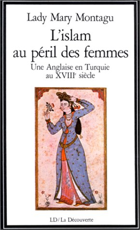 l'islam au péril des femmes. une anglaise en turquie au xviiie siècle
