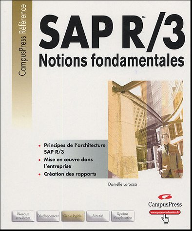SAP R-3 : notions fondamentales : principes de l'architecture SAP R-3, mise en oeuvre dans l'entrepr