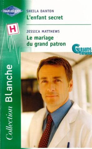 L'enfant secret. Le mariage du grand patron : grands patrors