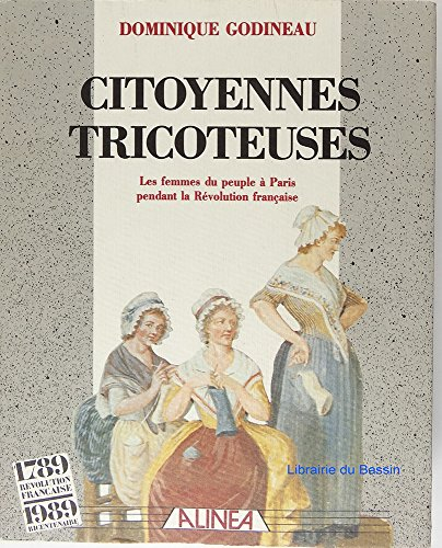 Citoyennes tricoteuses : les femmes du peuple à Paris pendant la Révolution française